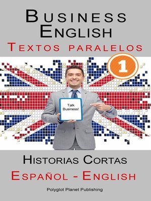 cover image of Business English [1] Textos paralelos | Talk Business! Historias Cortas (Español--Inglés)